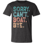 Sorry. Can't. Boat. Bye. | Unisex Jersey Short-Sleeve T-Shirt