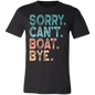 Sorry. Can't. Boat. Bye. | Unisex Jersey Short-Sleeve T-Shirt