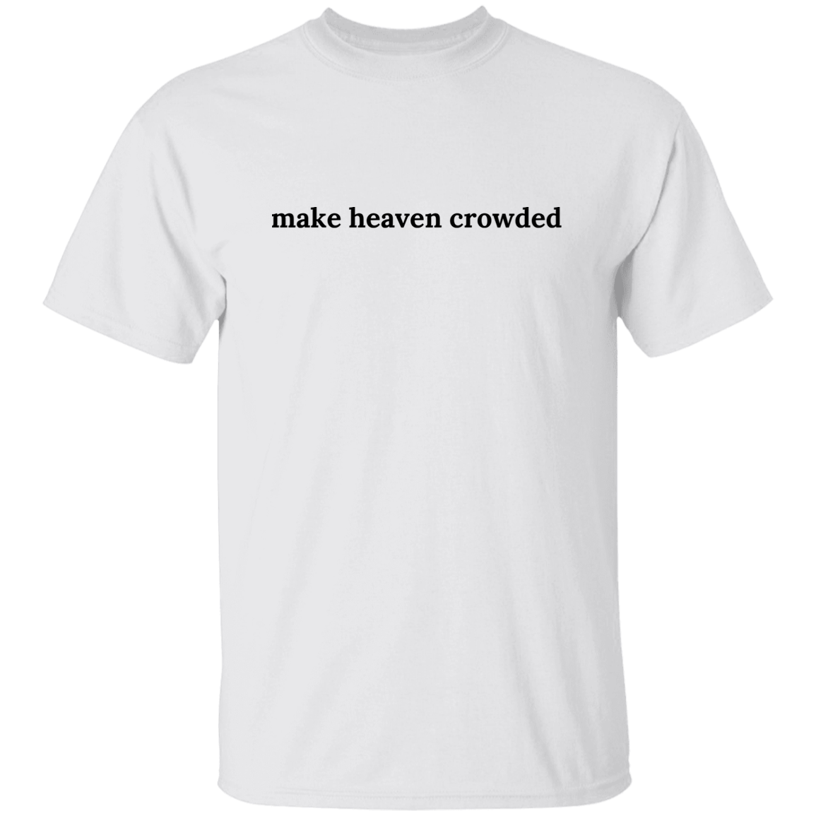 Make Heaven Crowded T-Shirt 2