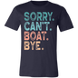 Sorry. Can't. Boat. Bye. | Unisex Jersey Short-Sleeve T-Shirt