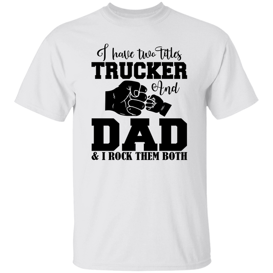 Trucker and Dad Titles | G500 5.3 oz. T-Shirt