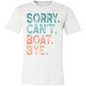 Sorry. Can't. Boat. Bye. | Unisex Jersey Short-Sleeve T-Shirt