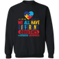 We All Have Different Abilities Crewneck Pullover Sweatshirt