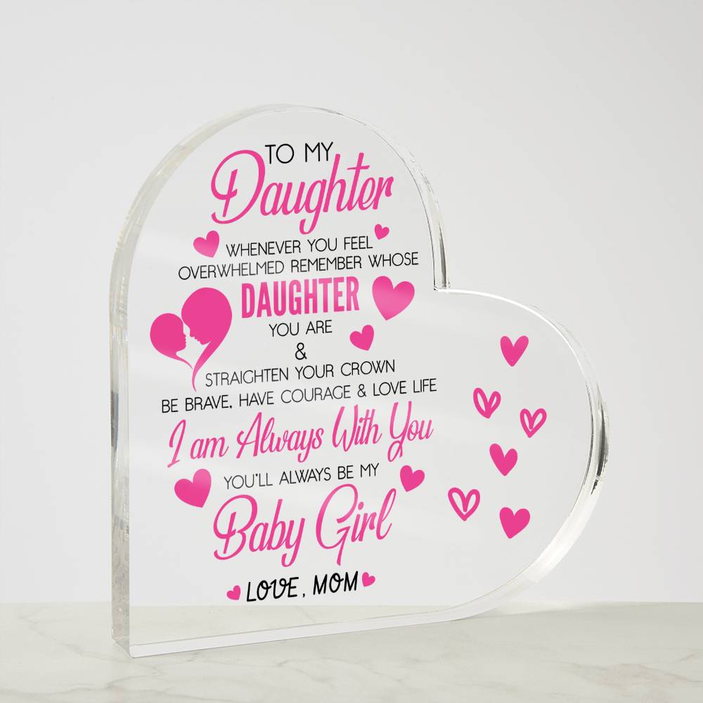 To My Daughter Acrylic Heart Plaque | Whenever You Feel Overwhelmed