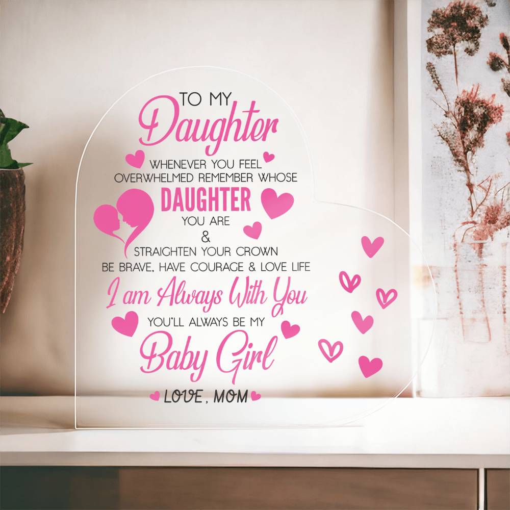 To My Daughter Acrylic Heart Plaque | Whenever You Feel Overwhelmed