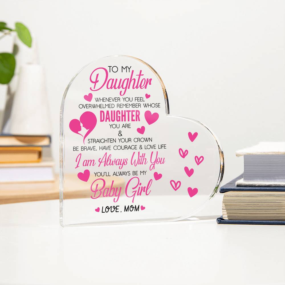 To My Daughter Acrylic Heart Plaque | Whenever You Feel Overwhelmed