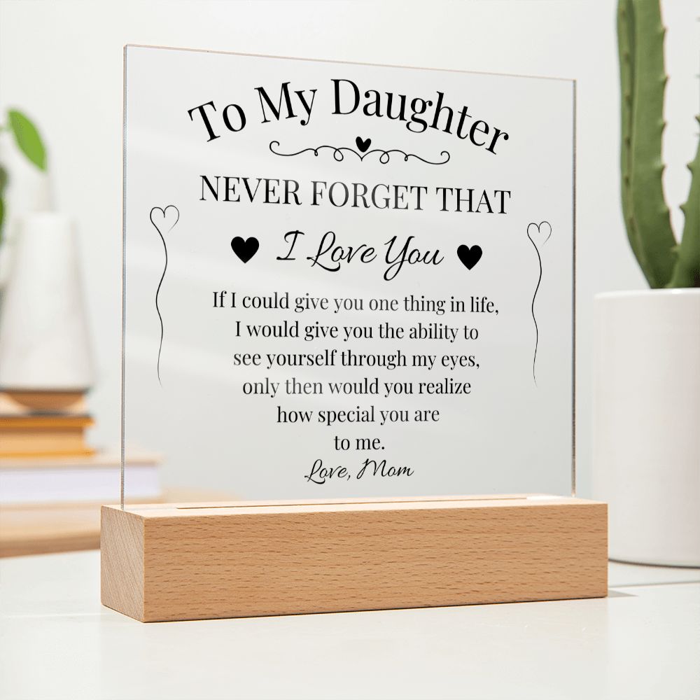 To My Daughter Never Forget That I Love You Acrylic Plaque
