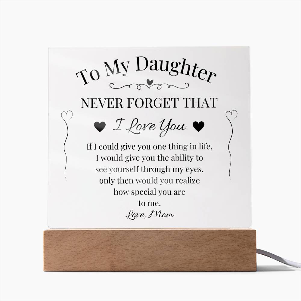 To My Daughter Never Forget That I Love You Acrylic Plaque