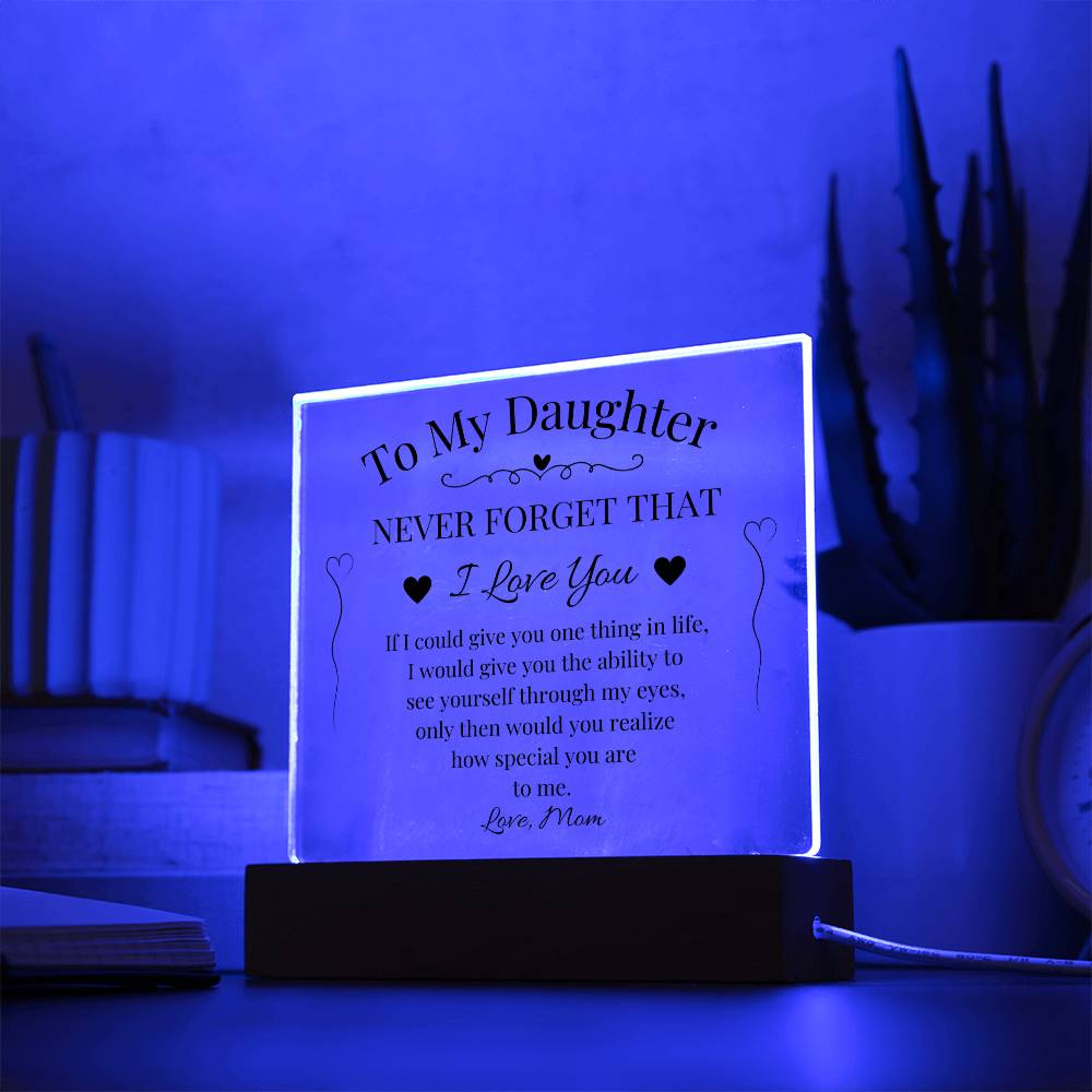 To My Daughter Never Forget That I Love You Acrylic Plaque
