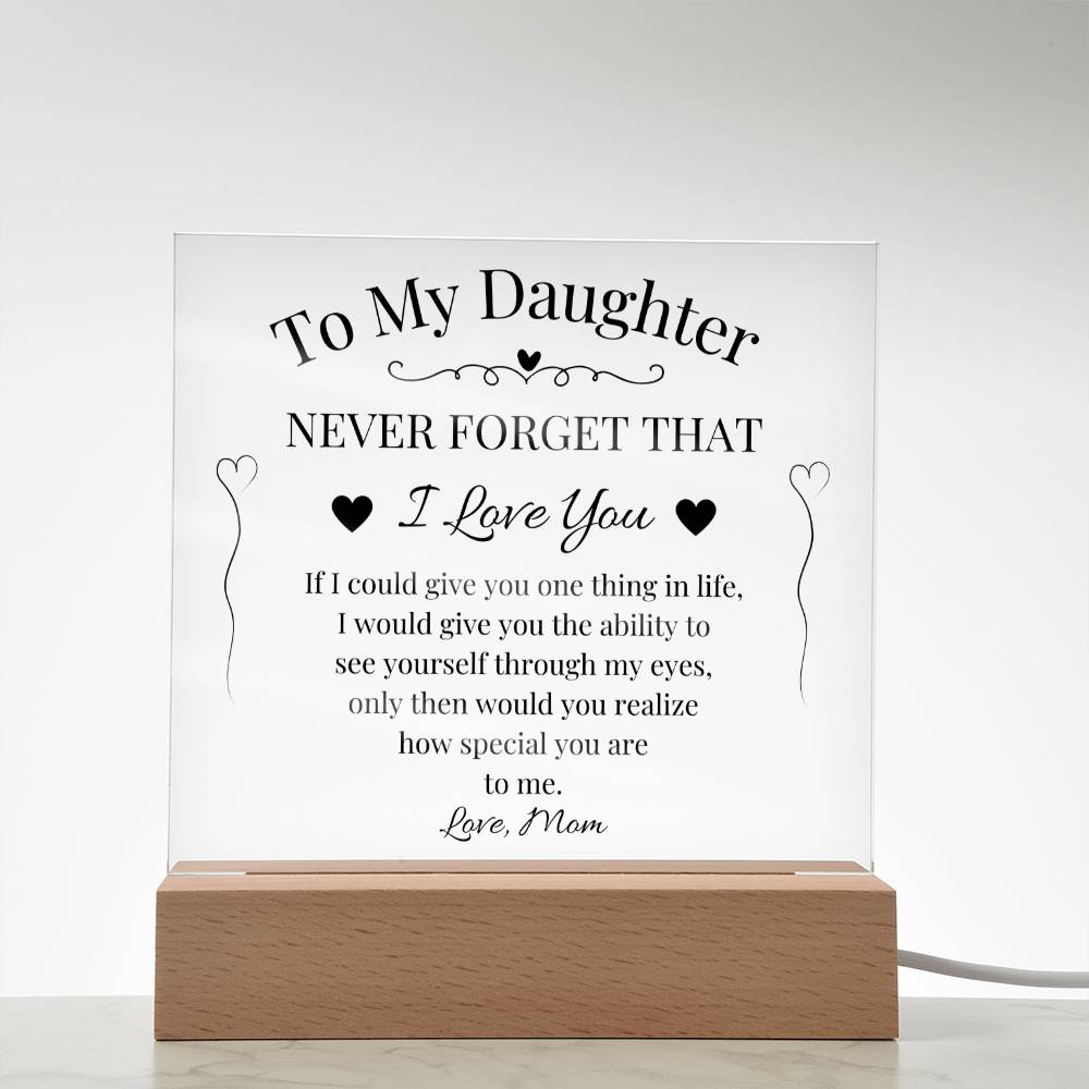 To My Daughter Never Forget That I Love You Acrylic Plaque