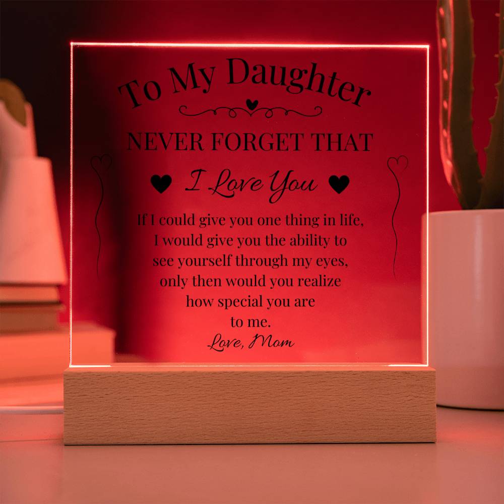 To My Daughter Never Forget That I Love You Acrylic Plaque