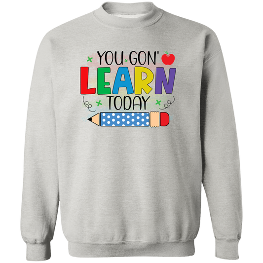 You Gon' Learn Today Crewneck Pullover Sweatshirt