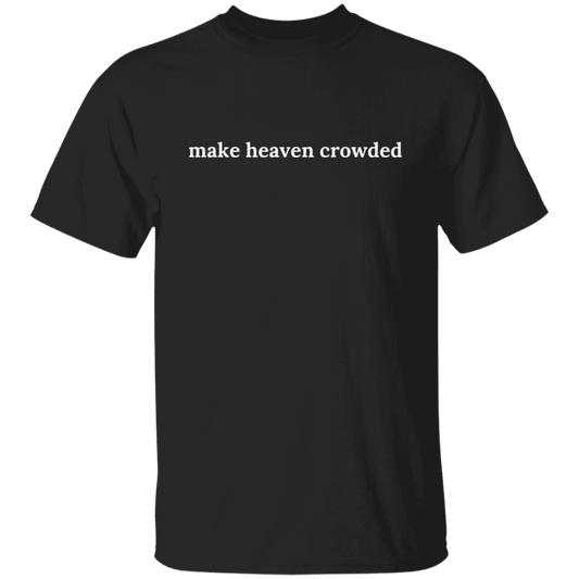 Make Heaven Crowded T-Shirt