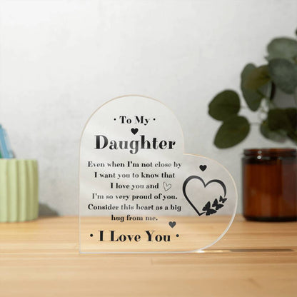 To My Daughter Heart Acrylic Plaque - Gift Idea For Daughter - Even When I'm Not Close