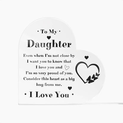 To My Daughter Heart Acrylic Plaque - Gift Idea For Daughter - Even When I'm Not Close