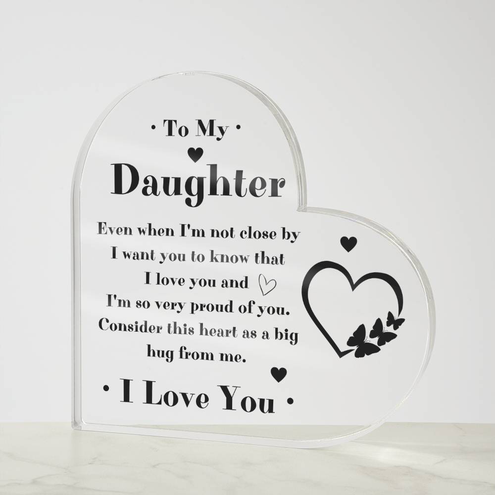 To My Daughter Heart Acrylic Plaque - Gift Idea For Daughter - Even When I'm Not Close