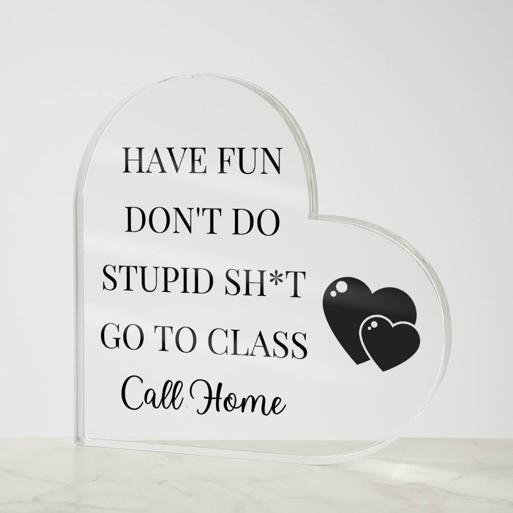 Have Fun Call Home Hearts Funny Acrylic Plaque