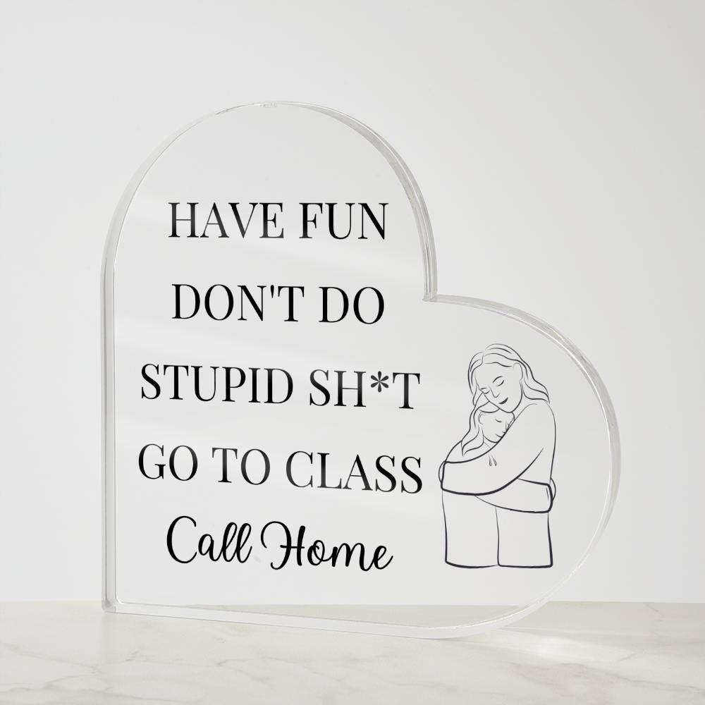 Have Fun Call Home Funny Gift For Daughter Acrylic Plaque