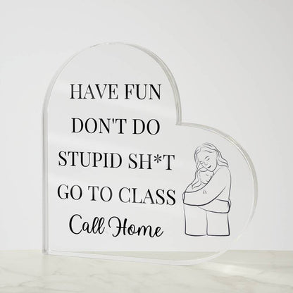 Have Fun Call Home Funny Gift For Daughter Acrylic Plaque