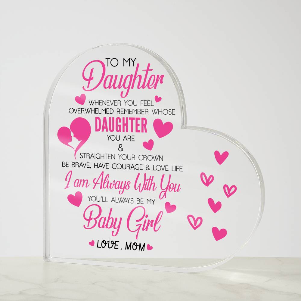 To My Daughter Acrylic Heart Plaque | Whenever You Feel Overwhelmed