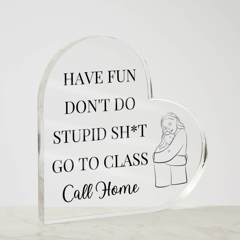 Have Fun Call Home Funny Gift For Daughter Acrylic Plaque