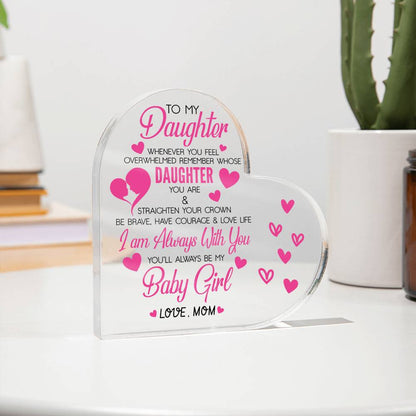 To My Daughter Acrylic Heart Plaque | Whenever You Feel Overwhelmed