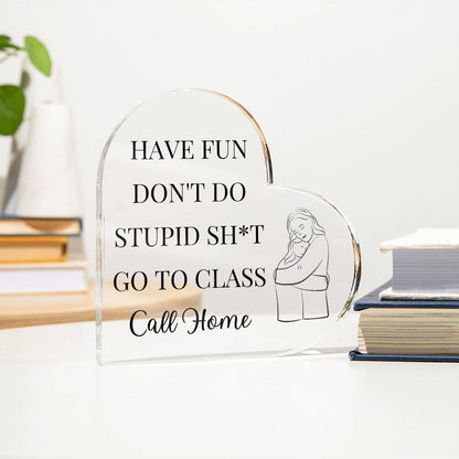 Have Fun Call Home Funny Gift For Daughter Acrylic Plaque