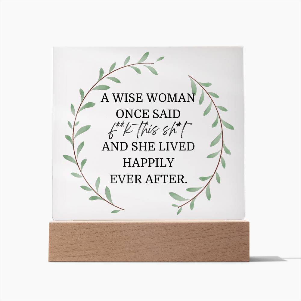 A Wise Woman Once Said Funny Acrylic Plaque