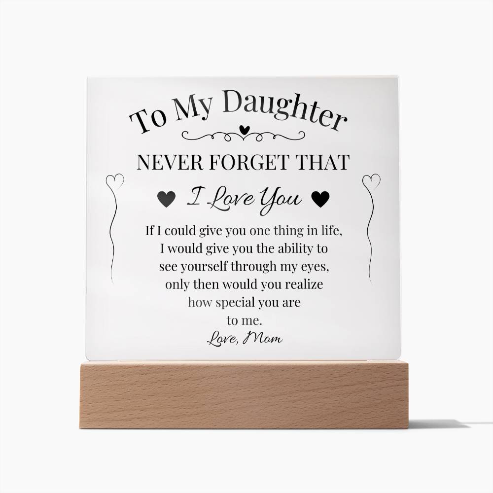 To My Daughter Never Forget That I Love You Acrylic Plaque