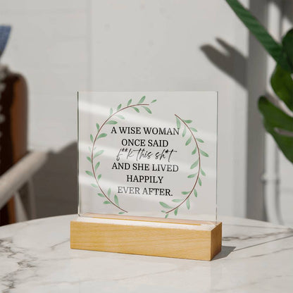 A Wise Woman Once Said Funny Acrylic Plaque