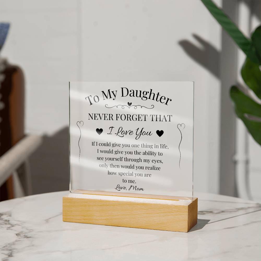To My Daughter Never Forget That I Love You Acrylic Plaque