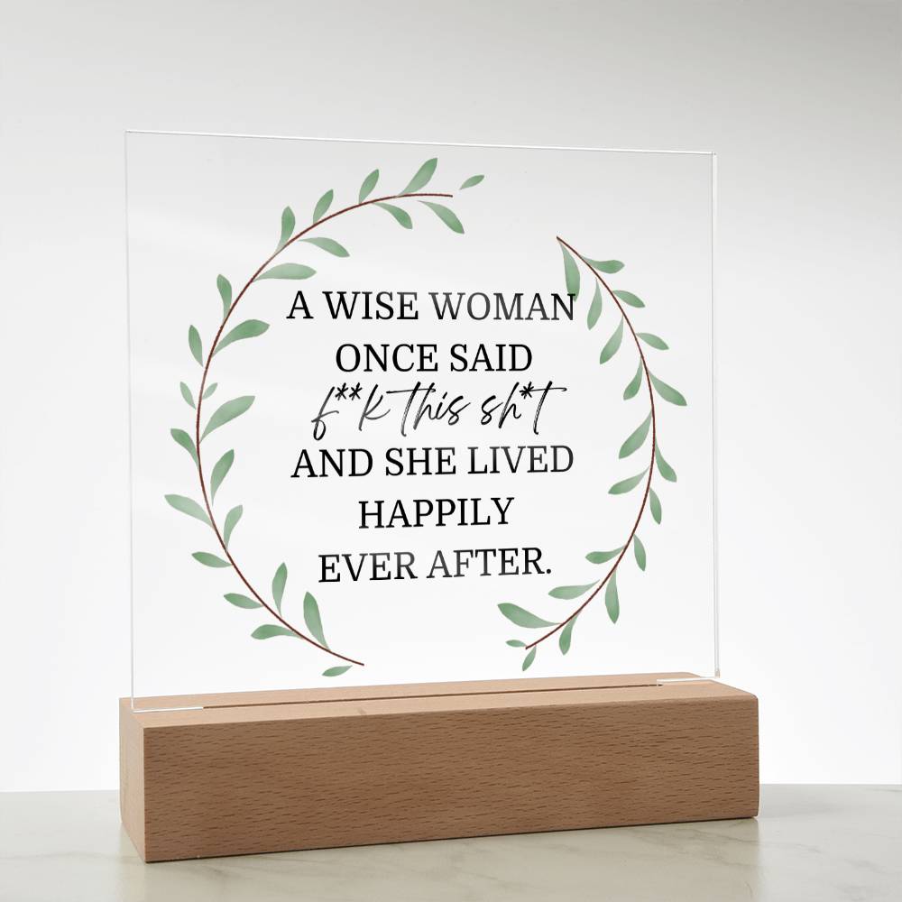 A Wise Woman Once Said Funny Acrylic Plaque