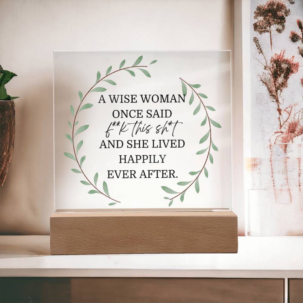 A Wise Woman Once Said Funny Acrylic Plaque