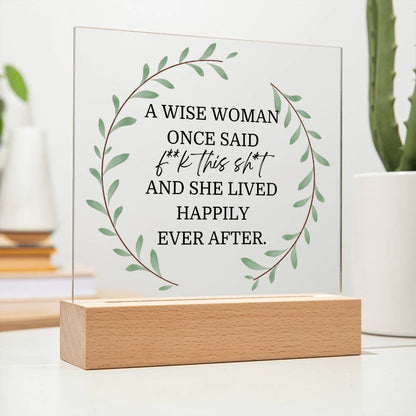 A Wise Woman Once Said Funny Acrylic Plaque