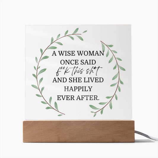 A Wise Woman Once Said Funny Acrylic Plaque