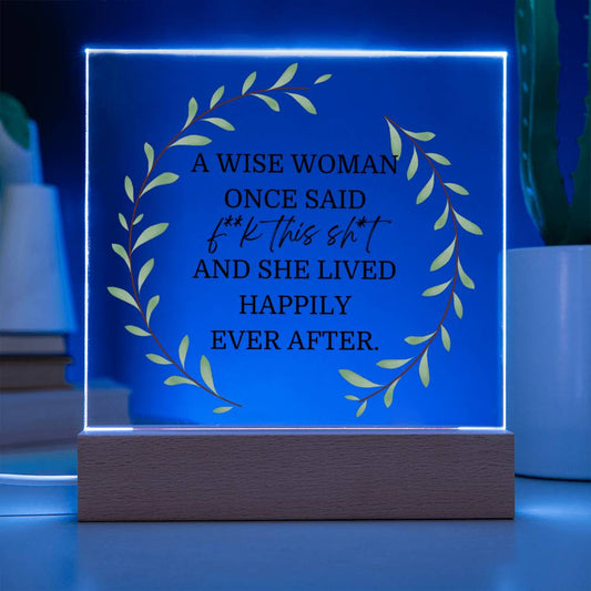 A Wise Woman Once Said Funny LED Acrylic Plaque