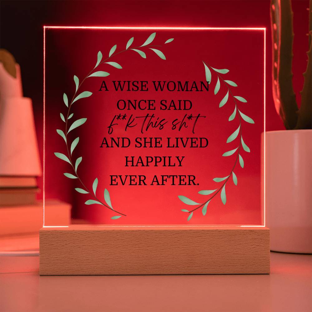 A Wise Woman Once Said Funny LED Acrylic Plaque