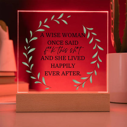 A Wise Woman Once Said Funny Acrylic Plaque